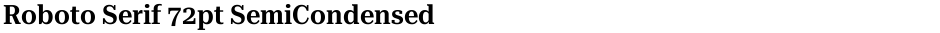 Roboto Serif 72pt SemiCondensed SemiBoldDemo