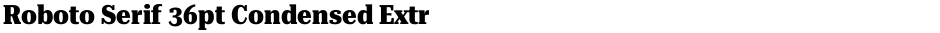 Roboto Serif 36pt Condensed ExtraBoldDemo