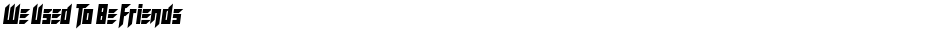 We Used To Be FriendsDemo