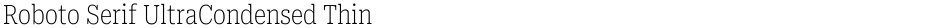Roboto Serif UltraCondensed ThinDemo