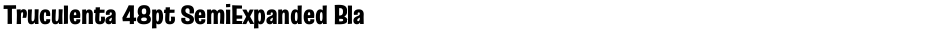Truculenta 48pt SemiExpanded BlackDemo