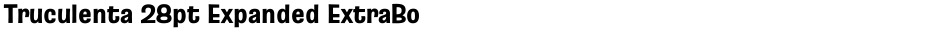 Truculenta 28pt Expanded ExtraBoldDemo
