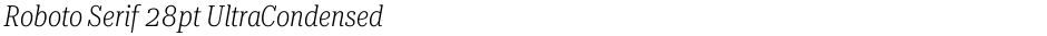 Roboto Serif 28pt UltraCondensed ExtraLightDemo