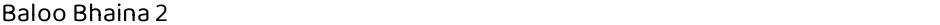 Baloo Bhaina 2Demo