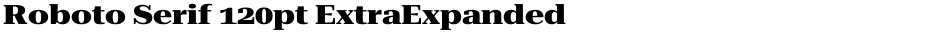 Roboto Serif 120pt ExtraExpanded ExtraBoldDemo
