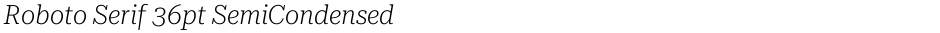 Roboto Serif 36pt SemiCondensed ExtraLightDemo