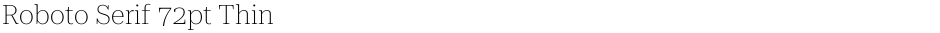 Roboto Serif 72pt ThinDemo