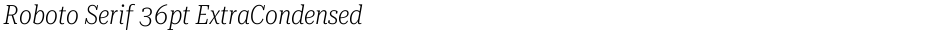 Roboto Serif 36pt ExtraCondensed ExtraLightDemo