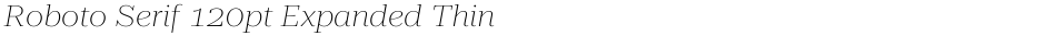 Roboto Serif 120pt Expanded ThinDemo
