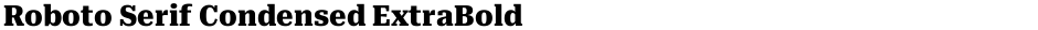 Roboto Serif Condensed ExtraBoldDemo