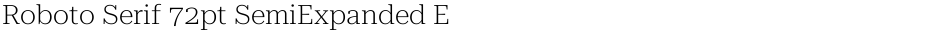 Roboto Serif 72pt SemiExpanded ExtraLightDemo