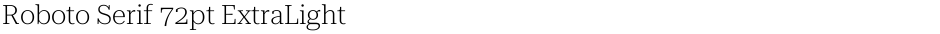 Roboto Serif 72pt ExtraLightDemo