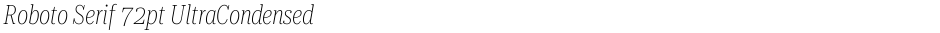 Roboto Serif 72pt UltraCondensed ThinDemo