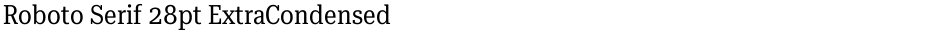 Roboto Serif 28pt ExtraCondensedDemo