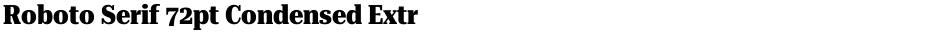Roboto Serif 72pt Condensed ExtraBoldDemo