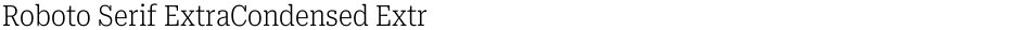 Roboto Serif ExtraCondensed ExtraLightDemo