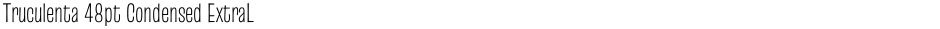 Truculenta 48pt Condensed ExtraLightDemo