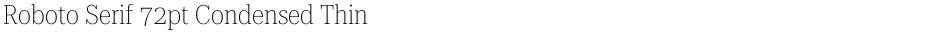 Roboto Serif 72pt Condensed ThinDemo