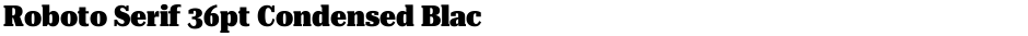Roboto Serif 36pt Condensed BlackDemo
