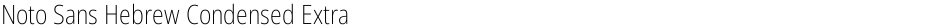 Noto Sans Hebrew Condensed ExtraLightDemo