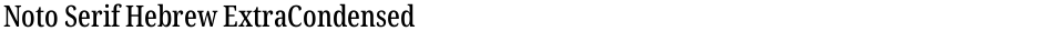 Noto Serif Hebrew ExtraCondensed MediumDemo