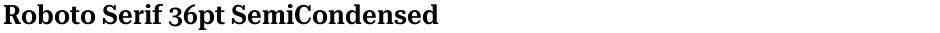 Roboto Serif 36pt SemiCondensed SemiBoldDemo