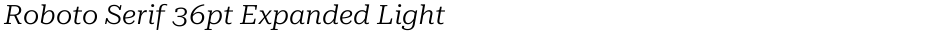 Roboto Serif 36pt Expanded LightDemo