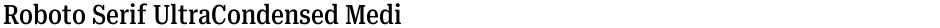 Roboto Serif UltraCondensed MediumDemo