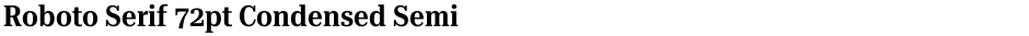 Roboto Serif 72pt Condensed SemiBoldDemo