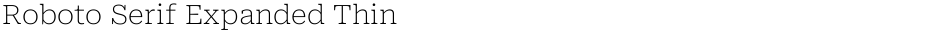 Roboto Serif Expanded ThinDemo