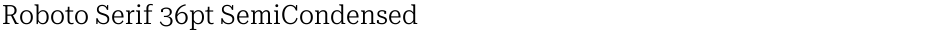 Roboto Serif 36pt SemiCondensed LightDemo