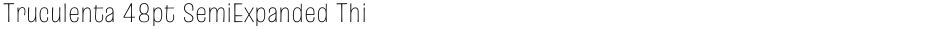 Truculenta 48pt SemiExpanded ThinDemo