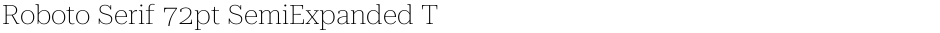 Roboto Serif 72pt SemiExpanded ThinDemo