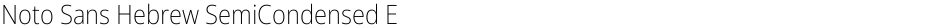 Noto Sans Hebrew SemiCondensed ExtraLightDemo