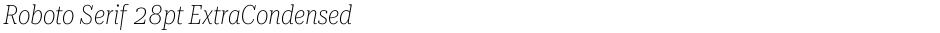 Roboto Serif 28pt ExtraCondensed ThinDemo