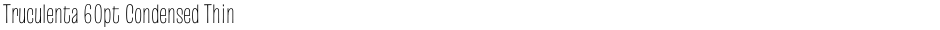 Truculenta 60pt Condensed ThinDemo