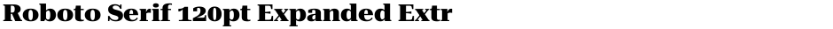 Roboto Serif 120pt Expanded ExtraBoldDemo