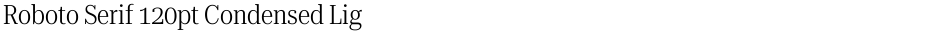 Roboto Serif 120pt Condensed LightDemo
