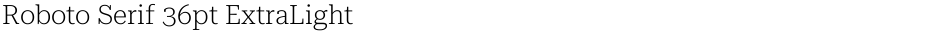 Roboto Serif 36pt ExtraLightDemo