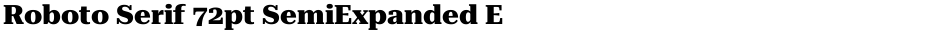 Roboto Serif 72pt SemiExpanded ExtraBoldDemo