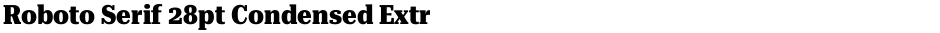 Roboto Serif 28pt Condensed ExtraBoldDemo