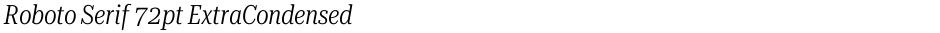 Roboto Serif 72pt ExtraCondensed LightDemo