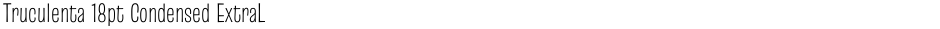 Truculenta 18pt Condensed ExtraLightDemo
