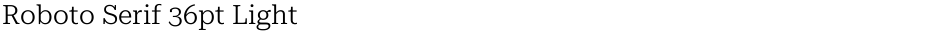 Roboto Serif 36pt LightDemo
