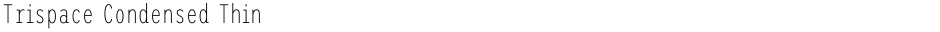 Trispace Condensed ThinDemo