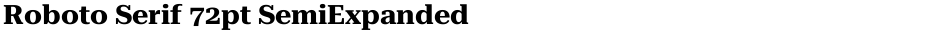 Roboto Serif 72pt SemiExpandedDemo