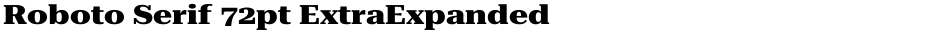 Roboto Serif 72pt ExtraExpanded ExtraBoldDemo