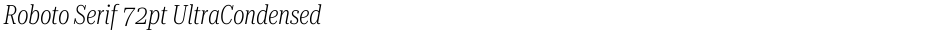 Roboto Serif 72pt UltraCondensed ExtraLightDemo