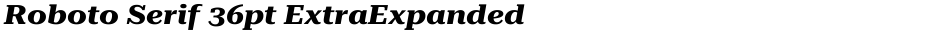 Roboto Serif 36pt ExtraExpandedDemo