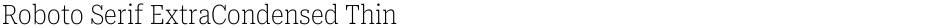 Roboto Serif ExtraCondensed ThinDemo